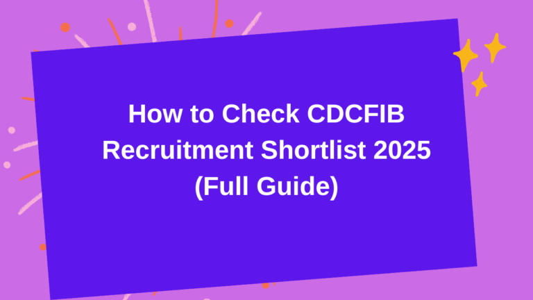 How to Check CDCFIB Recruitment Shortlist 2025 (Full Guide)