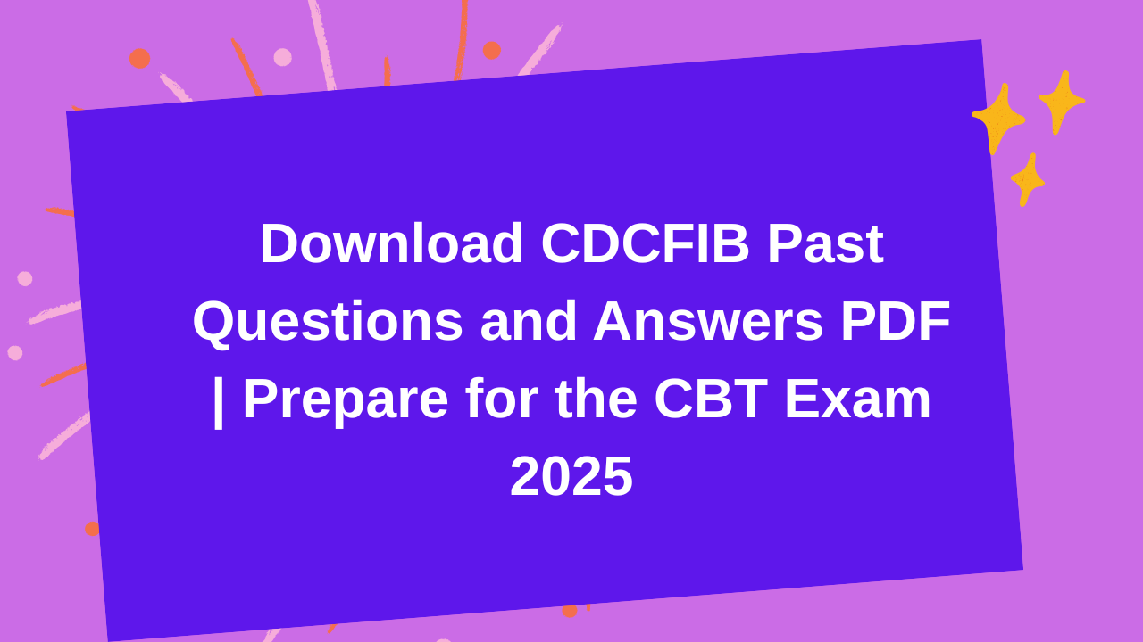Download CDCFIB Past Questions and Answers PDF | Prepare for the CBT Exam 2025