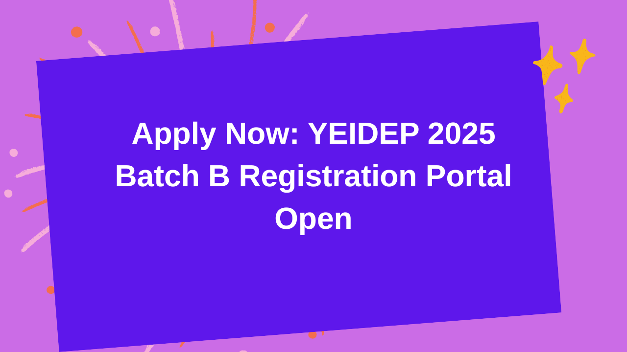 Apply Now: YEIDEP 2025 Batch B Registration Portal Open