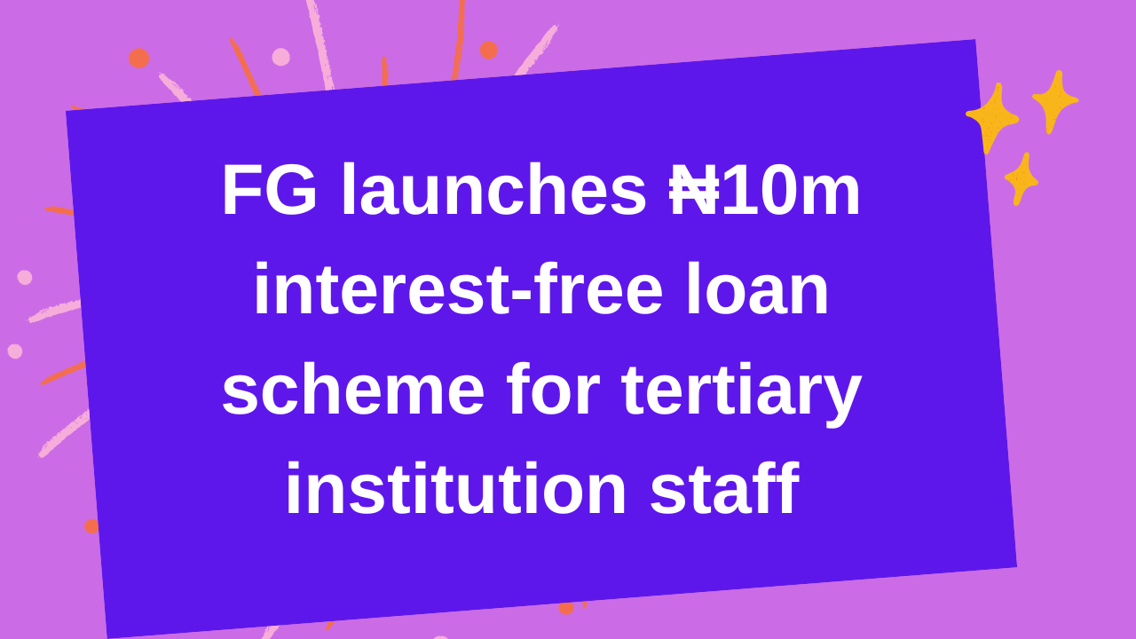FG launches ₦10m interest-free loan scheme for tertiary institution staff