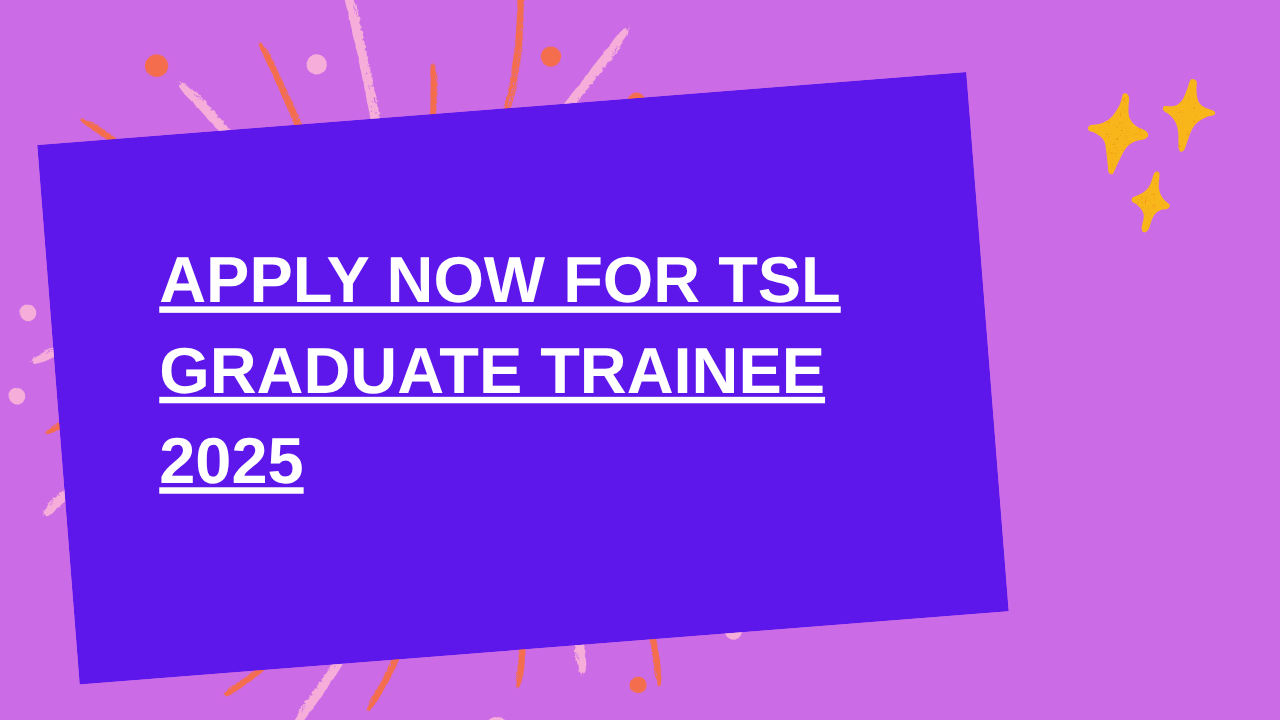 Apply Now: TSL Graduate Trainee Recruitment 2025