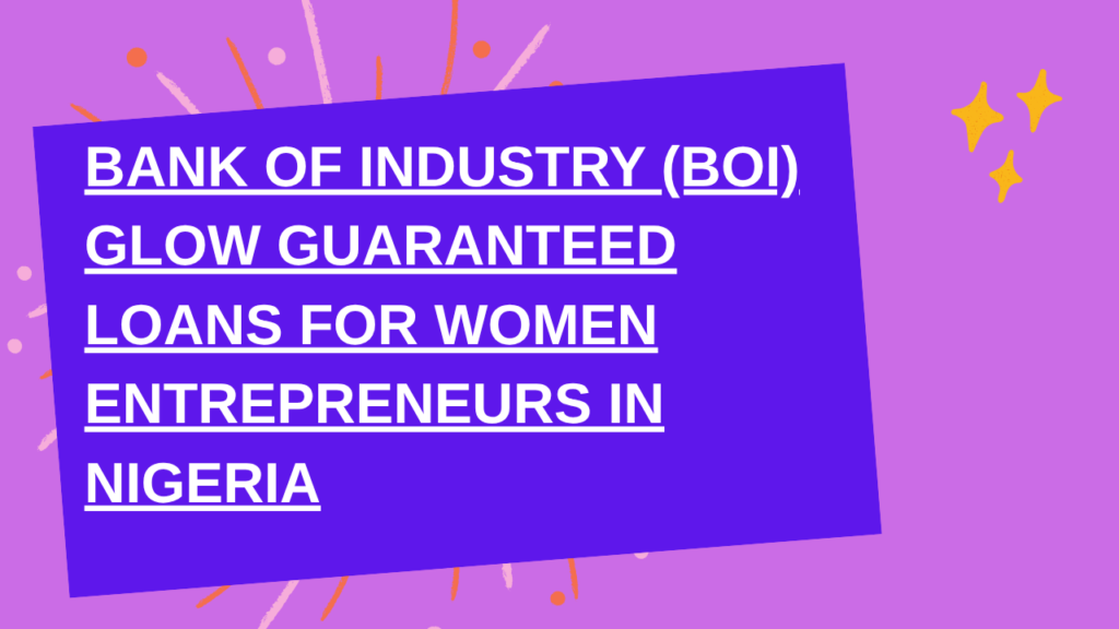Bank of Industry (BOI) GLOW Guaranteed Loans for Women Entrepreneurs in Nigeria