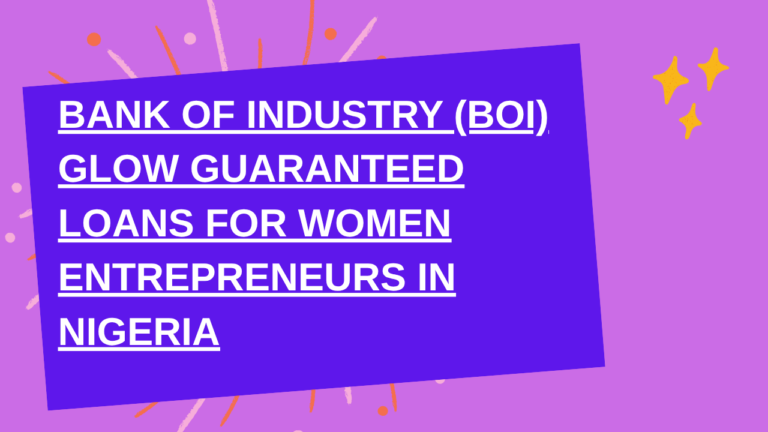 Bank of Industry (BOI) GLOW Guaranteed Loans for Women Entrepreneurs in Nigeria